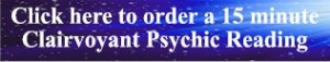 Order a 15 minute Clairvoyant Psychic Reading