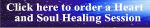 Click here to order a Heart and Soul Healing Session