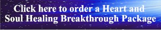 Click Here to order a Heart and Soul Breakthrough Package